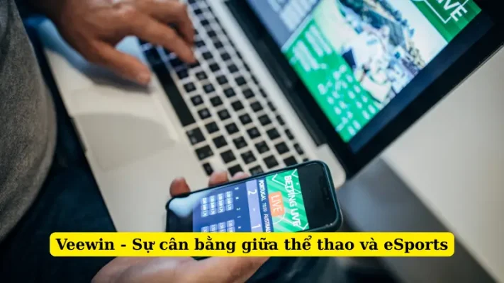 Veewin - Sự cân bằng giữa thể thao và eSports
