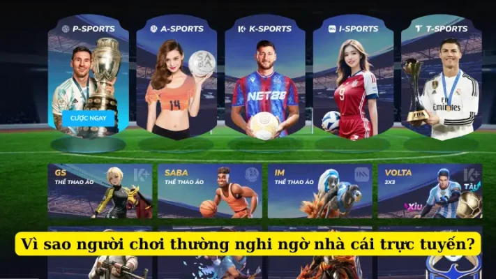 Vì sao người chơi thường nghi ngờ nhà cái trực tuyến?